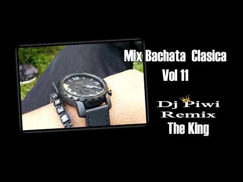 mix bachata  Clasica vol 11 Dj Piwi Remix The king