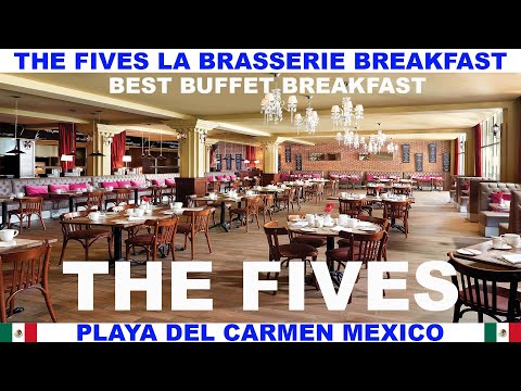 THE FIVES BEACH RESORT LA BRASSERIE BUFFET BREAKFAST - PLAYA DEL CARMEN - MEXICO