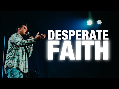 Desperate Faith | Pastor Christian De La Rosa