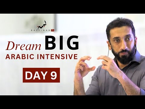 Dream BIG: Arabic Intensive - Day 9 | Nouman Ali Khan