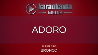 Karaokanta - Bronco - Adoro