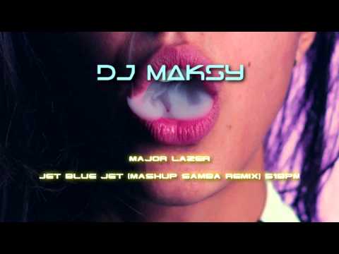 Major Lazer - Jet Blue Jet (Mashup Samba remix) (Remix DJ Maksy)