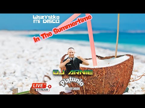 Wszystko Mi Disco by D.J. Arnie (11.07.2025) - In The Summerime!
