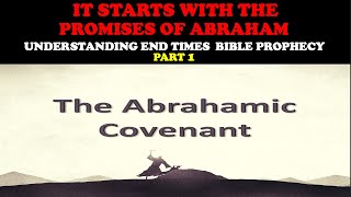 IT STARTS WITH THE PROMISES OF ABRAHAM: UNDERSTANDING END TIMES BIBLE PROPHECY PT. 1