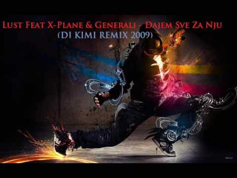 Lust Feat X Plane & Generali - Dajem Sve Za Nju (Dj Kimi Remix 2009)