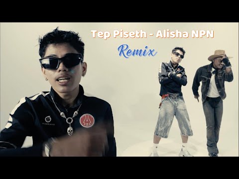 Tep Piseth - Alisha​NPN Remix By Mr Kab Kab
