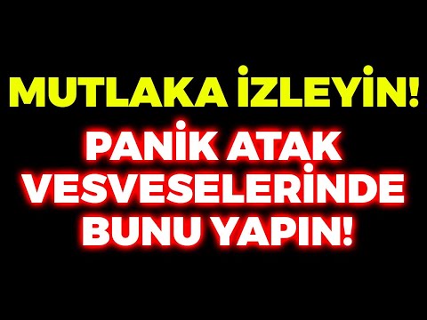 DİKKAT! PANİK ATAK VESVESELERİ GELDİĞİ ZAMAN BUNLARI YAPIN! FARKI GÖRECEKSİNİZ!