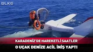 Karadeniz'de Hareketli Saatler! O Uçak Denize Acil İniş Yaptı