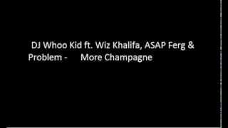 DJ Whoo Kid ft. Wiz Khalifa, ASAP Ferg &amp; Problem - More Champagne