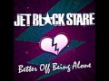 Jet black stare - Better off being alone 