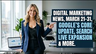 Digital Marketing News - March 21, 2026 - March 31, 2026. Google's Core Search Update & More #seo