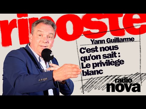 It's us who know: White privilege - Yann Guillarme's column in "La riposte"
