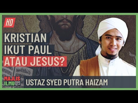 Ustaz Syed Putra Haizam - Kristian Sebenarnya Ikut Paul Atau Jesus