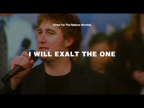 I Will Exalt The One - Christ For The Nations