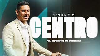 Jesus É O Centro | Pr. Rodrigo Oliveira | Mananciais RJ