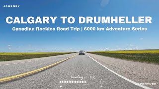 Calgary to Drumheller | Exploring Alberta’s Badlands 🦖 | Canadian Rockies 6000 km Road Trip