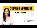 Scholar Spotlight Juhi Mehta