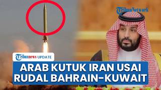 Arab Saudi Kutuk Keras Iran Usai Bahrain dan Kuwait Digempur Rudal, tegaskan Serangan