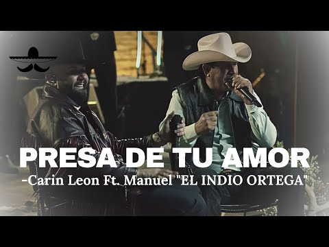 Presa De Tu Amor - Carin Leon Ft.  Manuel "EL INDIO ORTEGA" (LETRA)