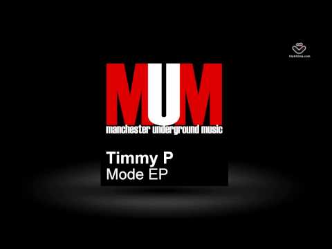 Timmy P - Mode EP - MUM Manchester Underground Music