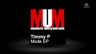 Timmy P - Mode EP - MUM Manchester Underground Music