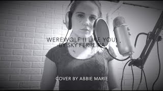 Werewolf (I Like You) by Sky Ferreira | Cover by Abbie Marie