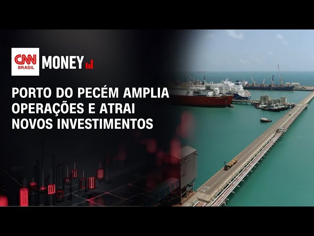 Porto do Pecém amplia operações e atrai novos investimentos | MONEY NEWS
