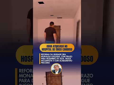 HOSPITAL DE ÉRICO CARDOSO: PRAZO SETEMBRO DE 2024, ATÉ HOJE NÃO FOI ENTREGUE. POPULAÇÃO COBRA JERO