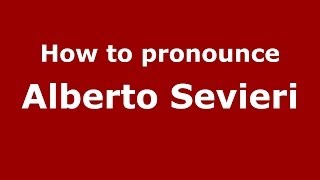 How to pronounce Alberto Sevieri
