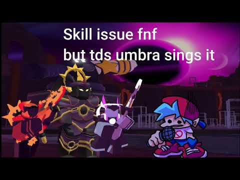 Fnf skill issue but tds umbra sings it