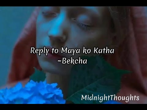 Reply to Maya ko Katha - Bekcha