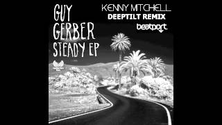 Guy Gerber-Steady (KENNY MITCHELL DEEPTILT REMIX)