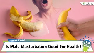 Is Male Masturbation Good For Health?