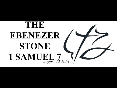 PASTOR CHUCK SMITH - THE EBENEZER STONE - 1 SAMUEL 7 - August 12, 2001 - READ: PSALM 27