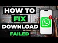 How To Fix Download Failed On Whatsapp
