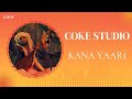 Coke Studio Kana Yaari Without Rap Lyrics Video DWM