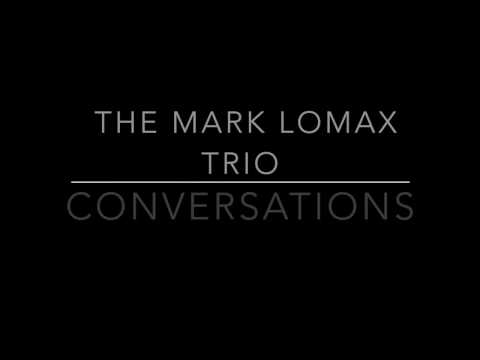 The Mark Lomax Trio: Conversations