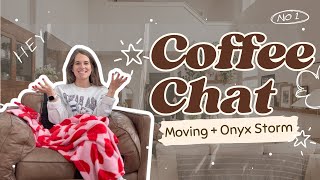 Coffee Chat Volume 2: All Things Moving and Onyx Storm Theories!