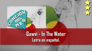 Gawvi - In The Water. Letra en español.