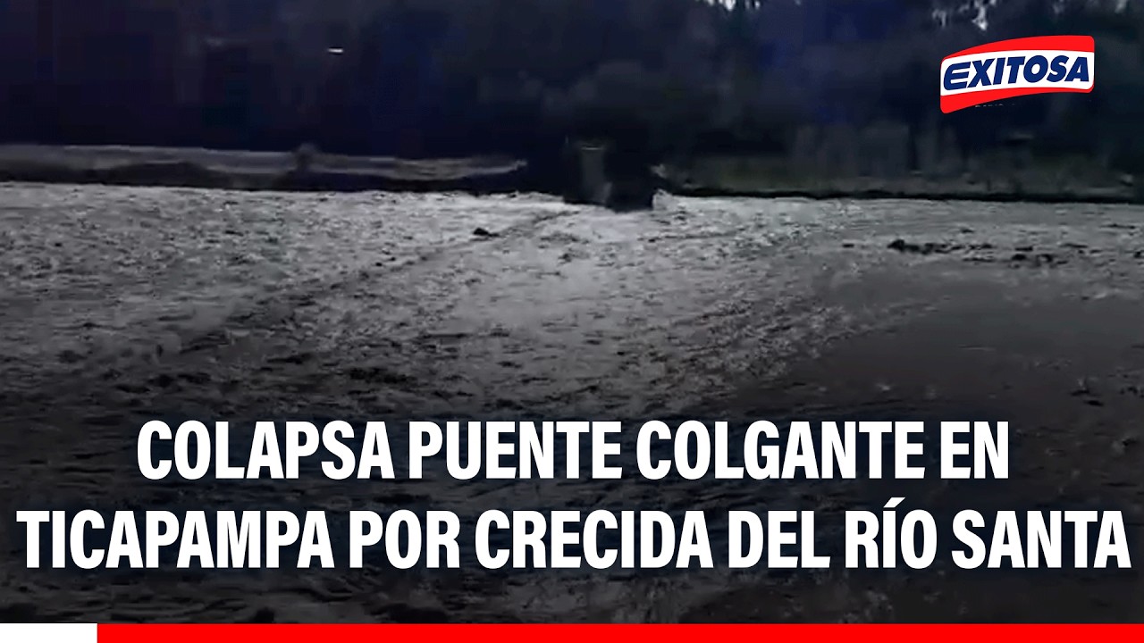 🔴🔵 Colapsa puente colgante en Ticapampa por crecida del río Santa
