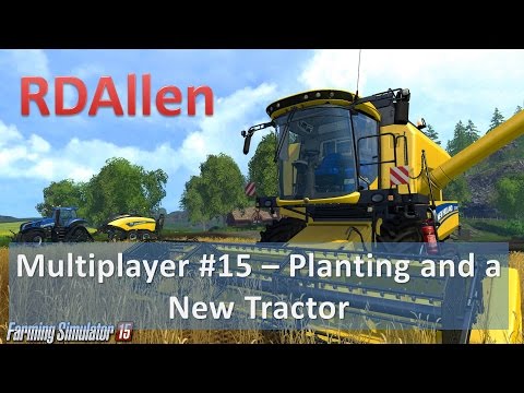Farming Simulator 15 Multiplayer E15 - Planting and New Tractor