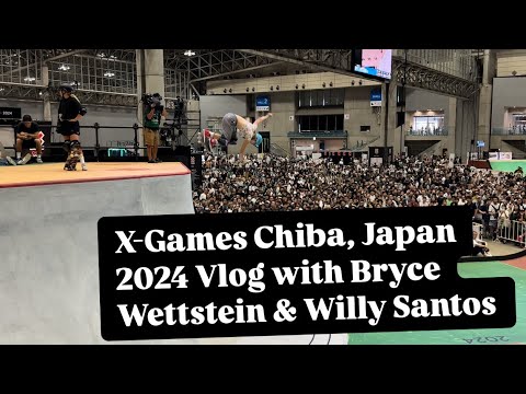 X-Games Chiba, Japan 2024 Vlog with @BryceWettstein  & Willy Santos