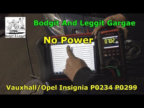 Vauxhall / Opel Insignia No Power P0234 P0299 Bodgit And Leggit Garage