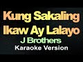 J.Brothers - Kung Sakaling Ikaw Ay Lalayo (Karaoke Version)