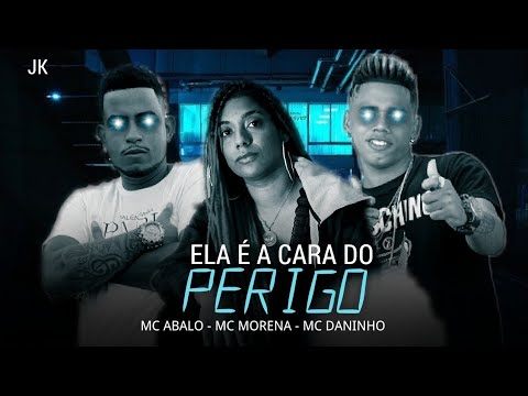 MC ABALO - MC DANINHO - MC MORENA - ELA E A CARA DO PERIGO