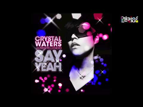 Crystal Waters vs. Fred Pellichero - Say Yeah (Feat Bruck Up) (Radio Edit)