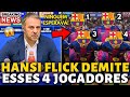 OFICIAL HANSI FLICK ACABA DE DEMITIR ESSES 4 JOGADORES NINGUÉM ESPERAVA ISSO NOTÍCIAS DO BARÇA