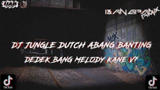 Download lagu DJ JUNGLE DUTCH ABANG BANTING DEDEK BANG MELODY KANE V7🎵 mp3
