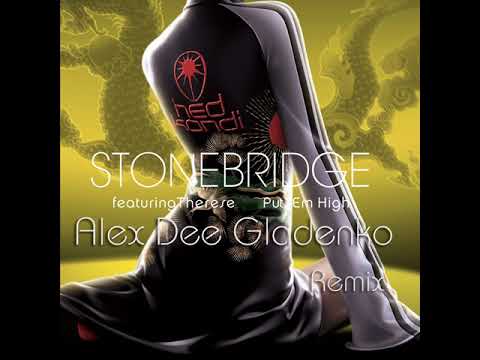 Stonebridge ft  Therese - Put Em High (Alex Dee Gladenko Remix)