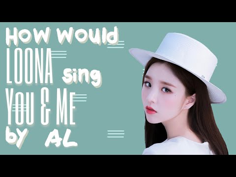 how would LOONA 1/3 sing "You & Me" by AL?
